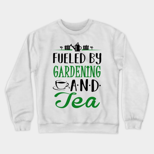 Fueled by Gardening and Tea Crewneck Sweatshirt by KsuAnn